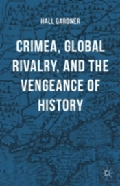 Crimea, Global Rivalry, And The Vengeance Of History