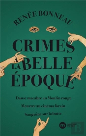 Crimes À La Belle Epoque ; Danse Macabre Au Moulin-Rouge ; Meurtre Au Cinéma Forain ; Sanguine Sur La Butte