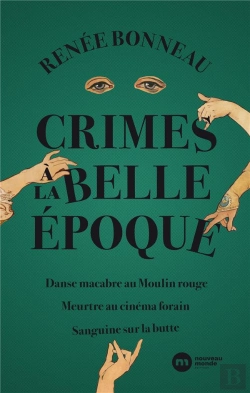 Bertrand.pt - Crimes À La Belle Epoque ; Danse Macabre Au Moulin-Rouge ; Meurtre Au Cinéma Forain ; Sanguine Sur La Butte