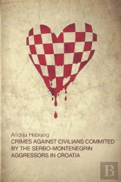Crimes Against Civilians Committed By The Serbo-Montenegrin Aggressors In Croatia