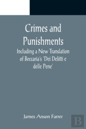 Crimes And Punishments; Including A New Translation Of Beccaria'S 'Dei Delitti E Delle Pene'