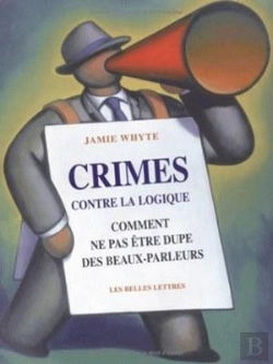 Bertrand.pt - Crimes Contre La Logique ; Comment Ne Pas Etre Dupe Des Beaux-Parleurs