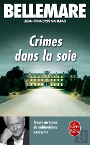 Crimes Dans La Soie : Trente Histoires De Milliardaires Assassins