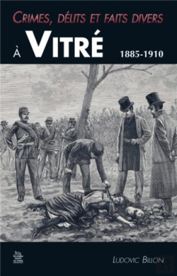 Bertrand.pt - Crimes, Delits Et Faits Divers A Vitre 1885-1910