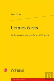 Crimes Ecrits - La Litterature En Proces Au Xixe Siecle
