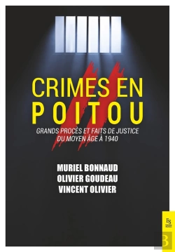 Bertrand.pt - Crimes En Poitou Tome Ii : Grands Procès Et Faits De Justice Du Moyen Âge À 1940