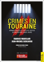Crimes En Touraine : Grands Procès Et Faits De Justice Du Moyen-Age À Nos Jours