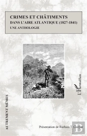 Crimes Et Châtiments Dans L'Aire Atlantique (1827-1841) : Une Anthologie