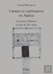 Crimes Et Châtiments En Ariège ; La Justice À Pamiers À La Fin Du Xve Siècle