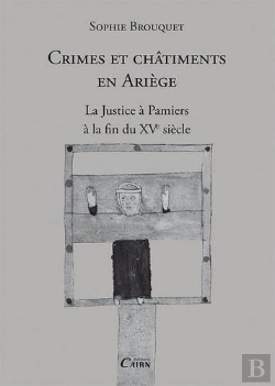 Bertrand.pt - Crimes Et Châtiments En Ariège ; La Justice À Pamiers À La Fin Du Xve Siècle