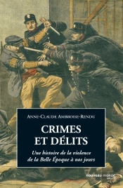 Crimes Et Delits ; Une Histoire De La Violence De La Belle Epoque A Nos Jours