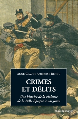 Bertrand.pt - Crimes Et Delits ; Une Histoire De La Violence De La Belle Epoque A Nos Jours