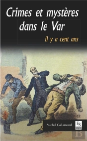 Crimes Et Mysteres Dans Le Var Il Y A Cent Ans
