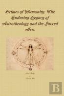 Crimes Of Humanity: The Enduring Legacy Of Astrotheology And The Sacred Arts