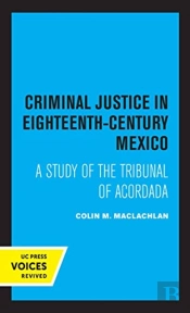 Criminal Justice In Eighteenth-Century Mexico