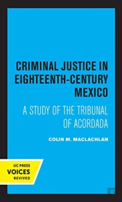 Bertrand.pt - Criminal Justice In Eighteenth-Century Mexico