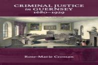 Criminal Justice In Guernsey, 1680-1929