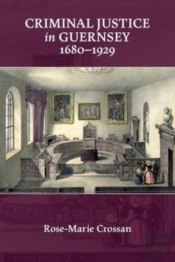 Criminal Justice In Guernsey, 1680-1929