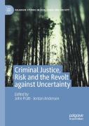 Criminal Justice, Risk And The Revolt Against Uncertainty