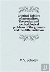 Criminal Liability Of Accomplices. Theoretical And Methodological Problems Of The Grounds And The Differentiation