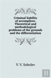 Criminal Liability Of Accomplices. Theoretical And Methodological Problems Of The Grounds And The Differentiation