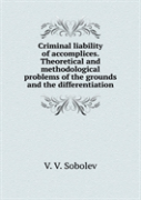 Criminal Liability Of Accomplices. Theoretical And Methodological Problems Of The Grounds And The Differentiation