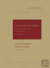Criminal Procedure, An Analysis Of Cases And Concepts