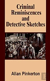 Criminal Reminiscences And Detective Sketches