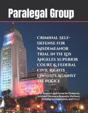 Criminal Self-Defense For Misdemeanor Trial In The Los Angeles Superior Court & Federal Civil Rights Lawsuits Against The Police