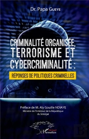 Criminalité Organisée, Terrorisme Et Cybercriminalité : Réponses De Politiques Criminelles
