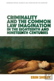 Criminality And The Common Law Imagination In The 18th And 19th Centuries