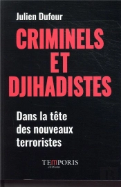 Criminels Et Djihadistes ; Dans La Tête Des Nouveaux Terroristes