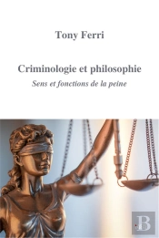 Criminologie Et Philosophie - Sens Et Fonctions De La Peine