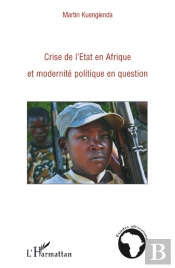 Crise De L'Etat En Afrique Et Modernité Politique En Question
