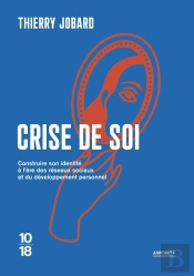 Crise De Soi : Construire Son Identité À L'Ère Des Réseaux Sociaux Et Du Développement Personnel