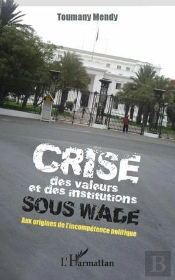 Crise Des Valeurs Et Des Institutions Sous Wade ; Aux Origines De L'Incompétence Politique
