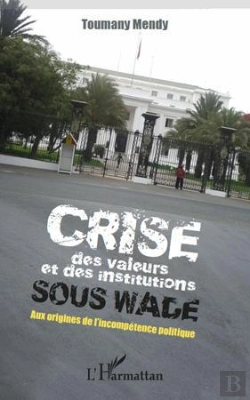 Bertrand.pt - Crise Des Valeurs Et Des Institutions Sous Wade ; Aux Origines De L'Incompétence Politique