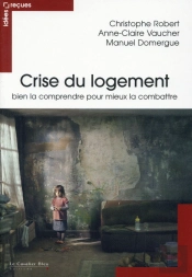 Crise Du Logement ; Bien La Comprendre Pour Mieux La Combattre