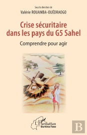 Crise Sécuritaire Dans Les Pays Du G5 Sahel ; Comprendre Pour Agir