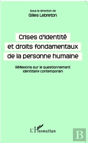 Crises D'Identité Et Droits Fondamentaux De La Personne Humaine ; Réflexions Sur Le Questionnement Identitaire Contemporain