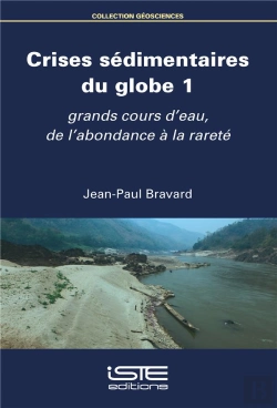 Bertrand.pt - Crises Sédimentaires Du Globe T.1 ; Grands Cours D'Eau, De L'Abondance À La Rareté
