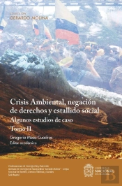 Crisis Ambiental, Negación De Derechos Y Estallido Social: Algunos Estudios De Caso. Tomo Ii