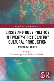 Crisis And Body Politics In Twenty-First Century Cultural Production