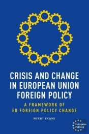Crisis And Change In European Union Foreign Policy