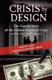 Crisis By Design - The Untold Story Of The Global Financial Coup And What You Can Do About It