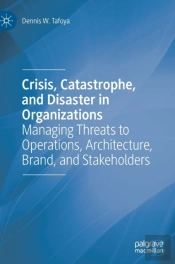 Crisis, Catastrophe, And Disaster In Organizations
