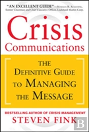 Crisis Communications: The Definitive Guide To Surviving A Crisis And Repairing Your Reputation