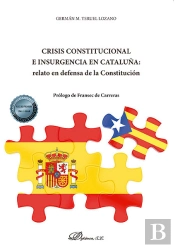 Crisis Constitucional E Insurgencia En Cataluña: Relato En Defensa De La Constitución