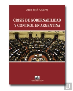 Bertrand.pt - Crisis De Gobernabilidad Y Control En Argentina