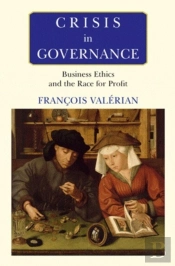 Crisis In Governance ; Business Ethics And The Race For Profit